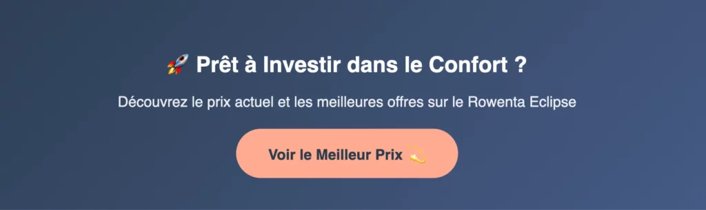 Bouton d’appel à l’action pour consulter le meilleur prix du Rowenta Eclipse